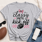 Classy until Kickoff Graphic Apparel